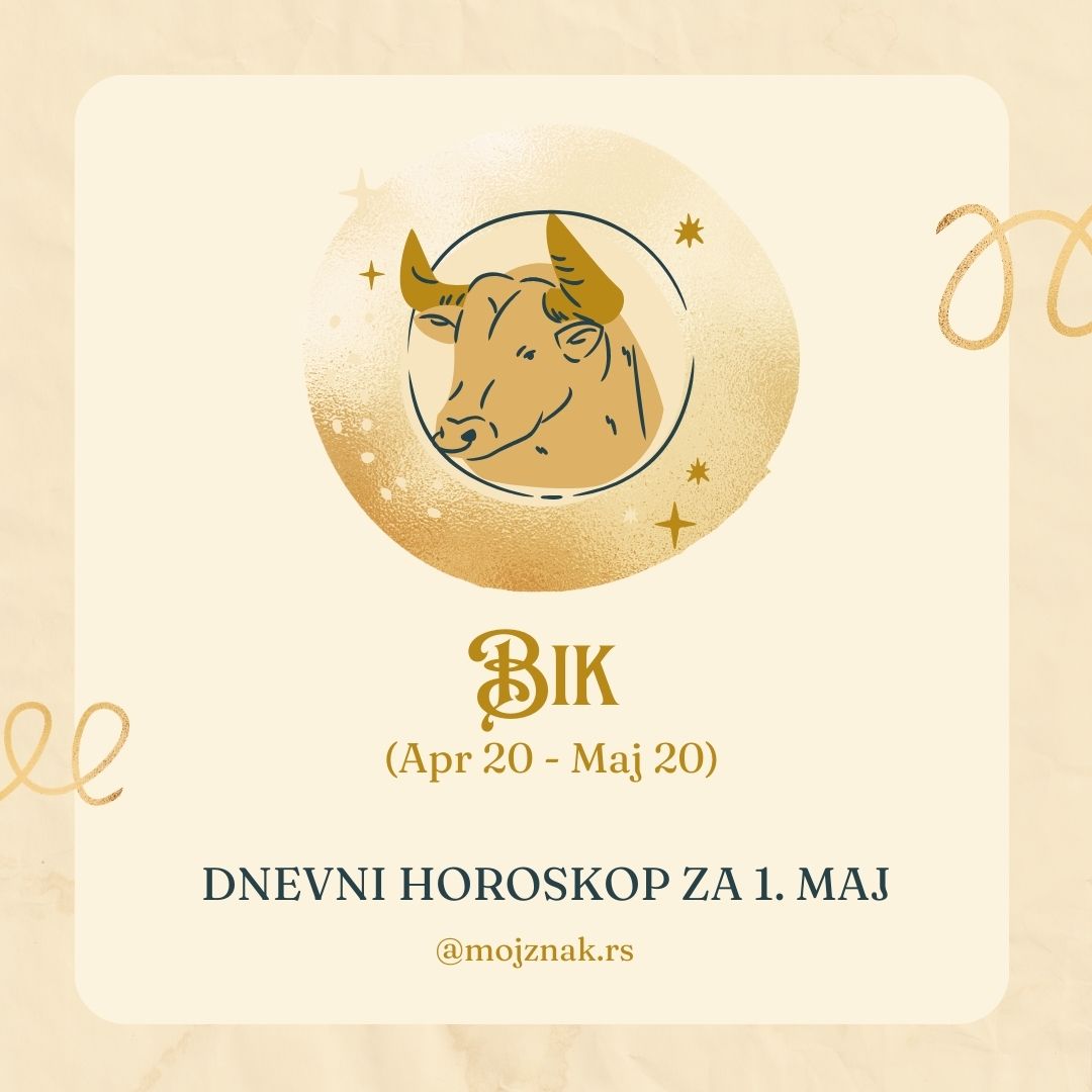 Bik horoskop 1. maj 2025 - ljubav, posao, zdravlje