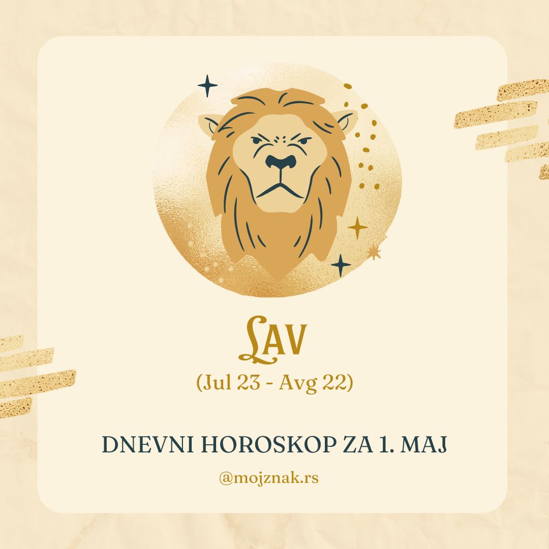Lav horoskop 1. maj 2025 - ljubav, posao, zdravlje
