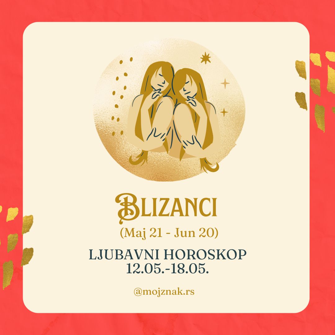 BLIZANCI - Ljubavni horoskop za period od 12. do 18. maja 2025.  