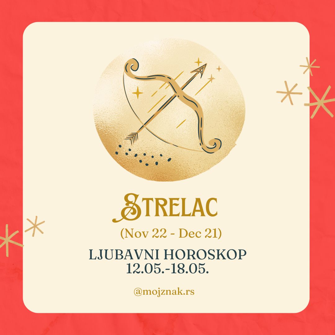 STRELAC - Ljubavni horoskop za period od 12. do 18. maja 2025. 