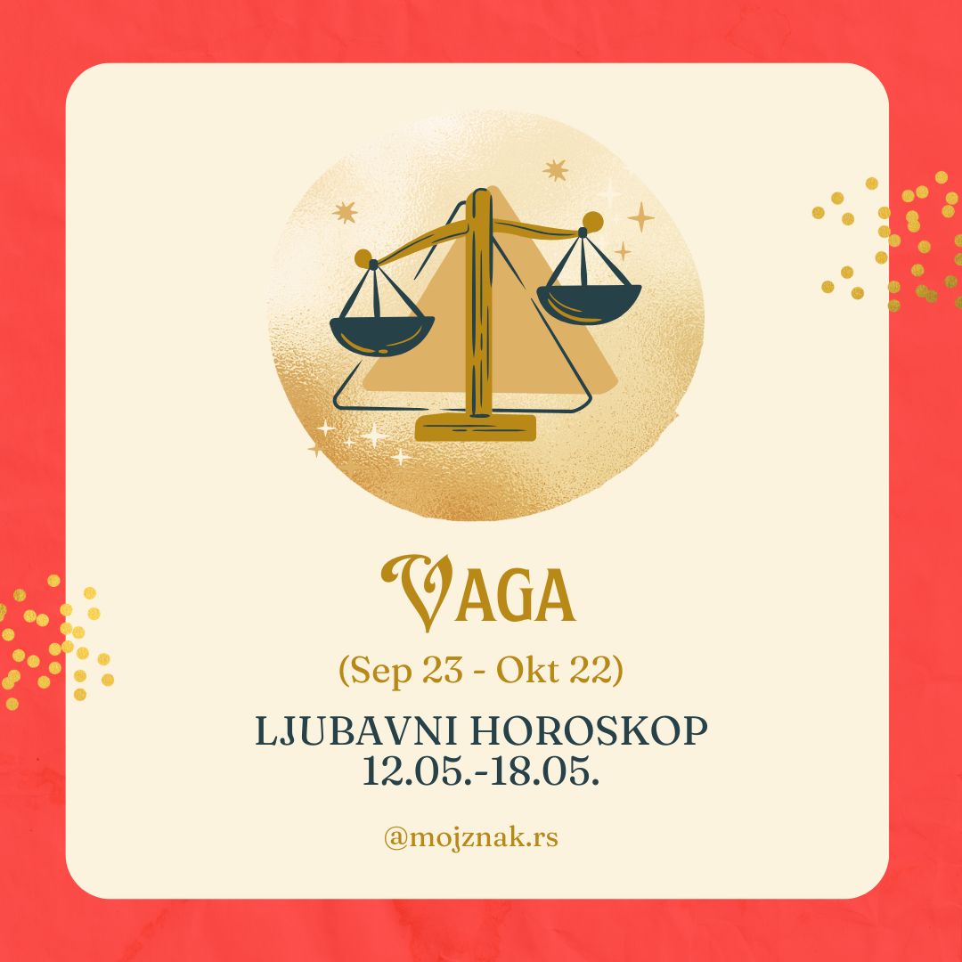 VAGA - Ljubavni horoskop za period od 12. do 18. maja 2025. 