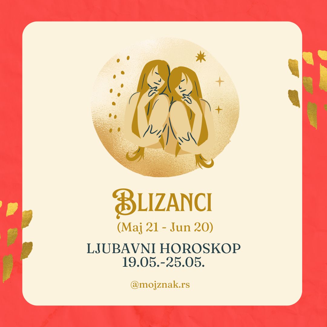 BLIZANCI - Ljubavni horoskop za period od 19. do 25. maja 2025.  