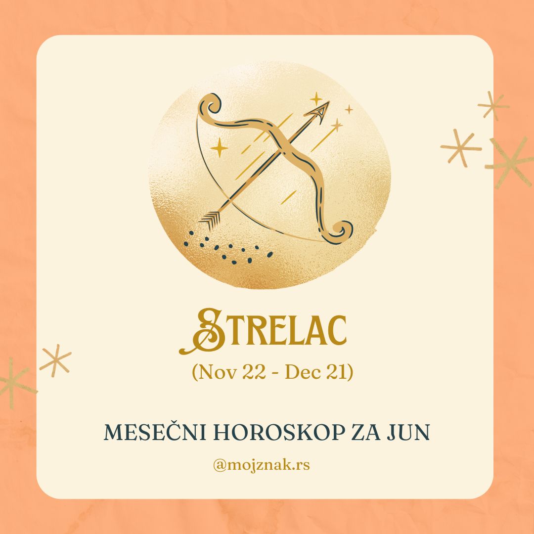 Strelac - Mesećni horoskop za jun 2025. Ljubav, posao i zdravlje. 
