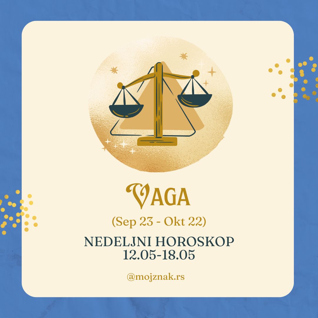 VAGA – Nedeljni horoskop za period od 12. do 18. maja 2025. 