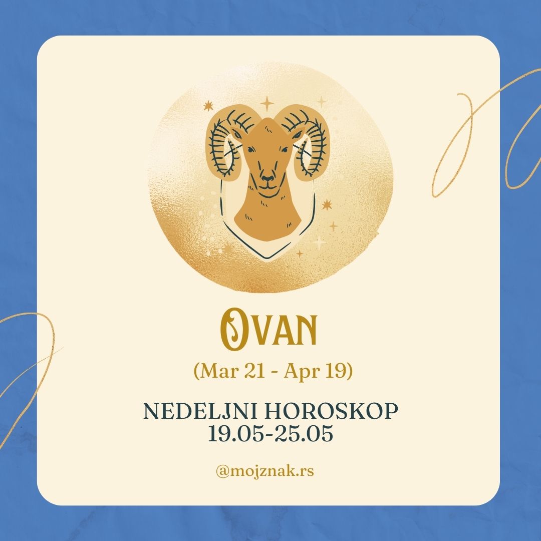 OVAN – Nedeljni horoskop za period od 19. do 25. maja 2025.