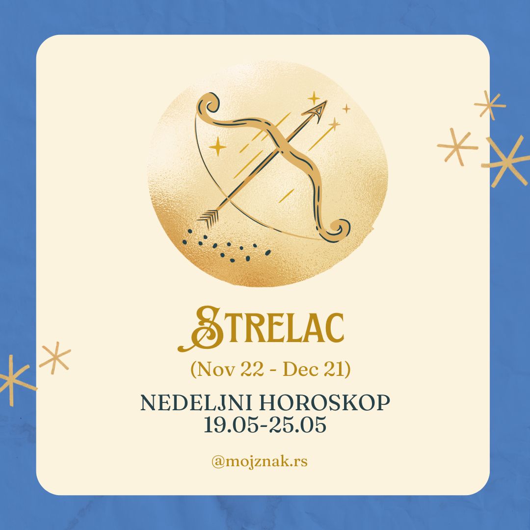 STRELAC – Nedeljni horoskop za period od 19. do 25. maja 2025.